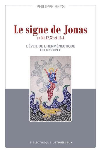 Couverture du livre « Le signe de jonas en mt 12,39 et 16,4 - l'eveil de l'hermeneutique du disciple » de Seys Philippe aux éditions Lethielleux