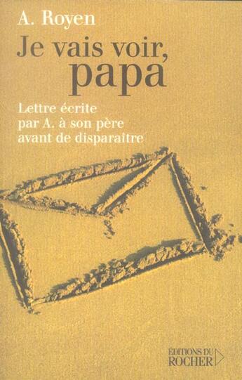 Couverture du livre « Je vais voir, papa ; lettre écrite par A. à son père avant de disparaître » de Royen Alphonse aux éditions Rocher