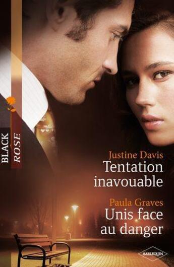 Couverture du livre « Tentation inavouable ; unis face au danger » de Paula Graves et Justine Davis aux éditions Harlequin