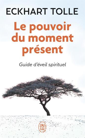 Couverture du livre « Le pouvoir du moment présent ; guide d'éveil spirituel » de Eckhart Tolle aux éditions J'ai Lu