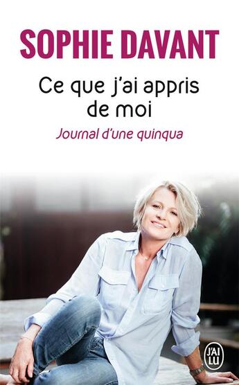 Couverture du livre « Ce que j'ai appris de moi ; journal d'un quinqua » de Sophie Davant aux éditions J'ai Lu