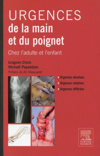 Couverture du livre « Urgences de la main et du poignet » de Gregoire Chick et Michael Papaloizos aux éditions Elsevier-masson