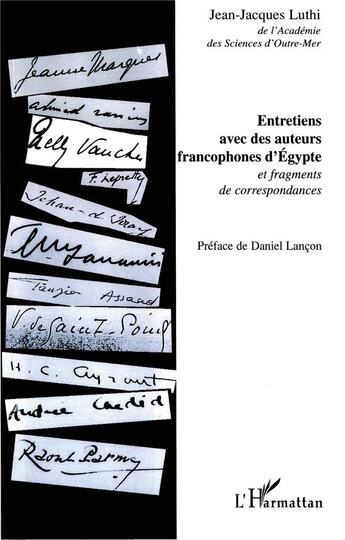 Couverture du livre « Entretiens avec des auteurs francophones d'Egypte ; et fragments de correspondances » de Jean-Jacques Luthi aux éditions L'harmattan