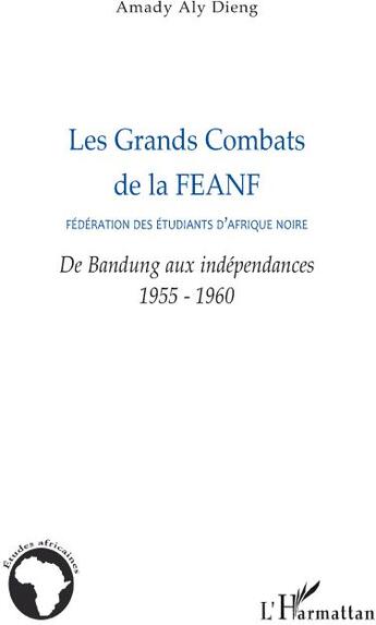 Couverture du livre « Les grands combats de la FEANF ; fédération des étudiants d'Afrique Noire ; de Bandung aux indépendances 1955-1960 » de Dieng Amady Aly aux éditions L'harmattan