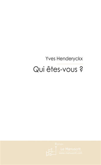 Couverture du livre « Qui êtes-vous ? » de Henderyckx-Y aux éditions Le Manuscrit