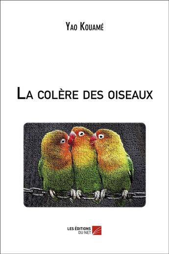 Couverture du livre « La colère des oiseaux » de Yao Kouamé aux éditions Editions Du Net