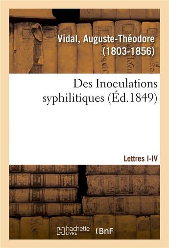 Couverture du livre « Des inoculations syphilitiques. lettres i-iv » de Vidal A-T. aux éditions Hachette Bnf