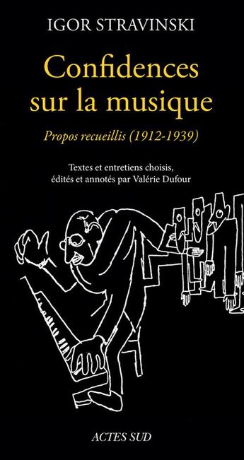 Couverture du livre « Confidences sur la musique ; propos recueillis (1912-1939) » de Igor Stravinsky aux éditions Actes Sud