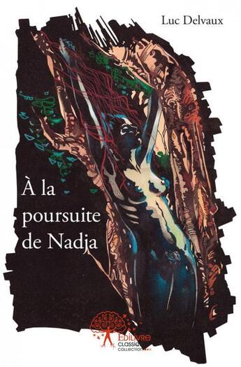 Couverture du livre « A la poursuite de nadja » de Luc Delvaux aux éditions Edilivre