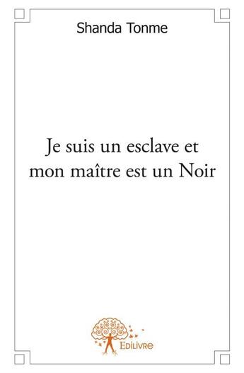 Couverture du livre « Je suis un esclave et mon maître est un Noir » de Jean-Claude Shanda Tonme aux éditions Edilivre