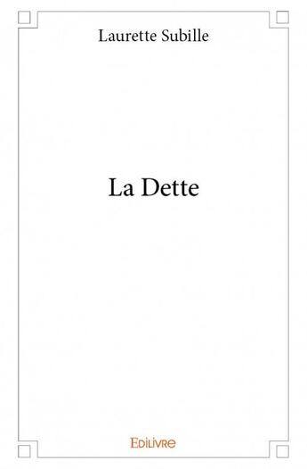 Couverture du livre « La dette » de Laurette Subille aux éditions Edilivre