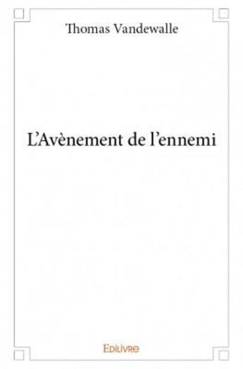 Couverture du livre « L'avènement de l'ennemi » de Thomas Vandewalle aux éditions Edilivre