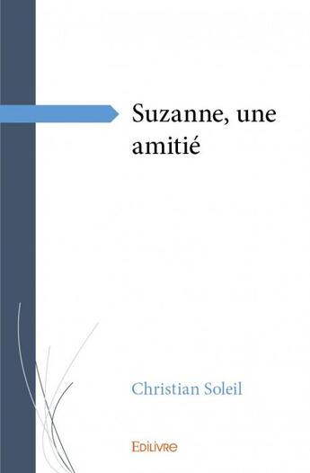 Couverture du livre « Suzanne, une amitié » de Christian Soleil aux éditions Edilivre