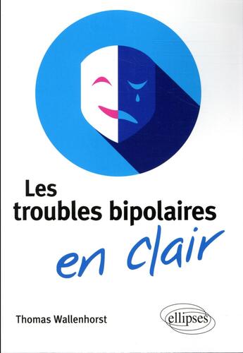 Couverture du livre « Les troubles bipolaires en clair » de Thomas Wallenhorst aux éditions Ellipses