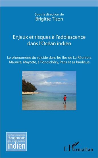 Couverture du livre « Enjeux et risques à l'adolescence dans l'Océan indien ; le phénomène du suicide dans les îles de La Réunion, Maurice, Mayotte, à Pondichéry, Paris et sa banlieue » de Brigitte Tison aux éditions L'harmattan