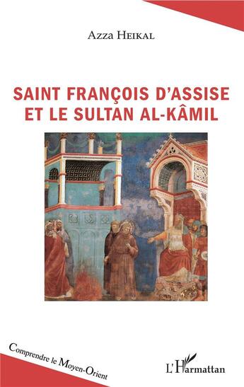 Couverture du livre « Saint Francois d'Assise et le Sultan al Kamil » de Azza Heikal aux éditions L'harmattan