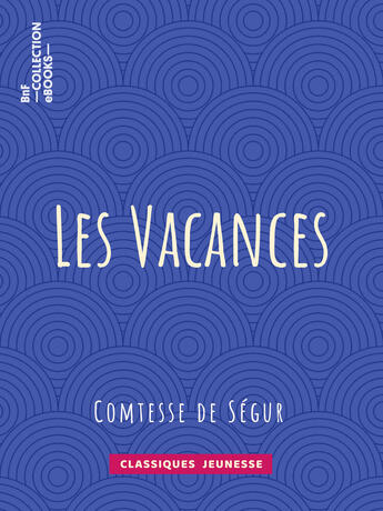 Couverture du livre « Les Vacances » de Sophie De Segur et Ligaran aux éditions Bnf Collection Ebooks