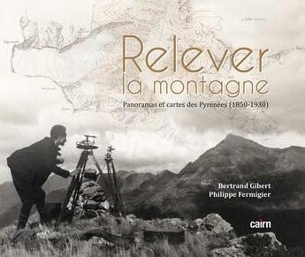 Couverture du livre « Révéler la montagne : panoramas, reliefs et cartes des pyrénées » de Bertrand Gibert et Philippe Fermigier aux éditions Cairn