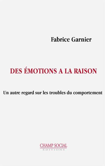 Couverture du livre « Des émotions à la raison » de Fabrice Garnier aux éditions Champ Social