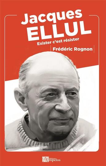 Couverture du livre « Jacques ellul - exister c'est resister » de Frederic Rognon aux éditions Ampelos