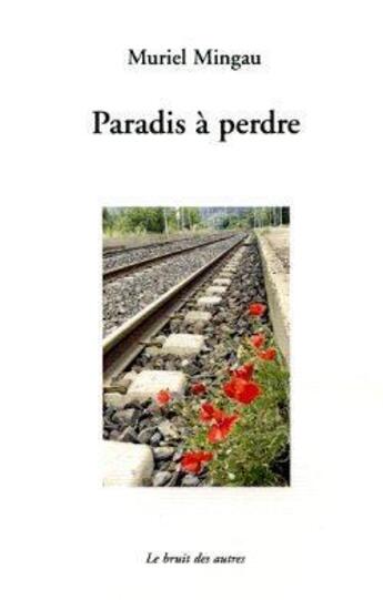 Couverture du livre « Paradis à perdre » de Murielle Mingau aux éditions Le Bruit Des Autres