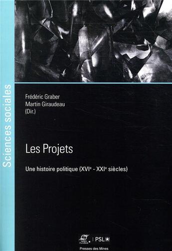 Couverture du livre « Les projets - une histoire politique (xvie - xxie siecles) » de Graber/Giraudeau aux éditions Presses De L'ecole Des Mines