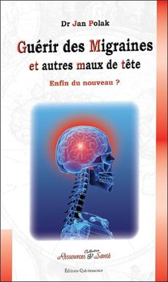 Couverture du livre « Guérir des migraines et autres maux de tête ; enfin du nouveau ? » de Jan Polak aux éditions Quintessence