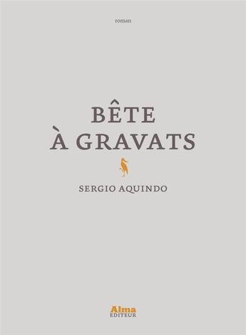 Couverture du livre « Bête à gravats » de Sergio Aquindo aux éditions Alma Editeur