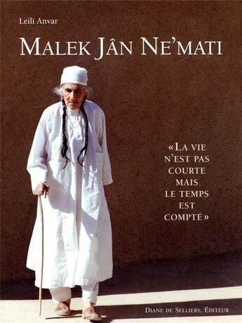 Couverture du livre « Malek Jân Ne'Mati ; la vie n'est pas courte mais le temps est compté » de Leili Anvar aux éditions Diane De Selliers