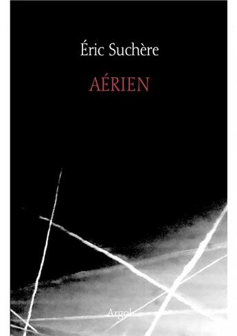 Couverture du livre « Aérien ; un autre mois... 2012-2017 » de Eric Suchere aux éditions Argol