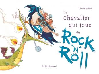 Couverture du livre « Le chevalier qui joue du rock 'n' roll » de Olivier Rublon aux éditions Pere Fouettard