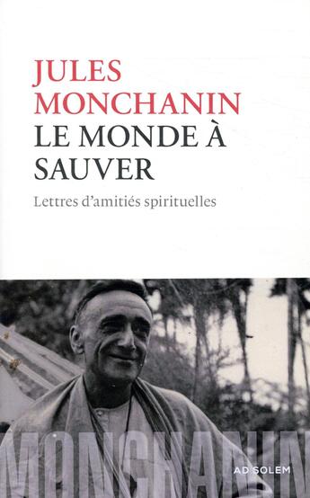 Couverture du livre « Le monde à sauver ; lettres d'amitiés spirituelles » de Jules Monchanin aux éditions Ad Solem