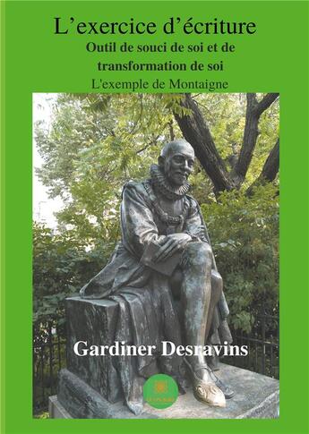 Couverture du livre « L'exercice d'écriture, outil de souci de soi et de transformation de soi. L'exemple de Montaigne » de Desravins Gardiner aux éditions Le Lys Bleu