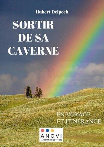 Couverture du livre « Sortir de sa caverne : en voyage et itinérance » de Hubert Delpech aux éditions Anovi