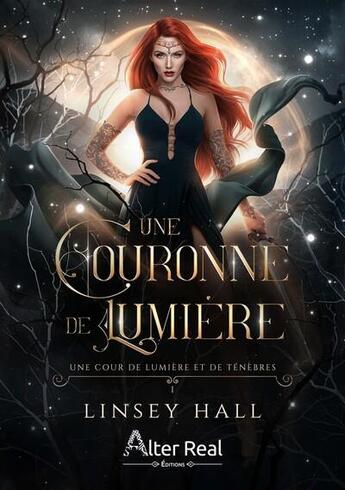 Couverture du livre « Une cour de lumière et de ténèbres Tome 1 : Une couronne de lumière » de Linsey Hall aux éditions Alter Real