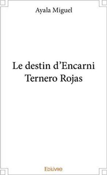 Couverture du livre « Le destin d'encarni ternero rojas » de Miguel Ayala aux éditions Edilivre