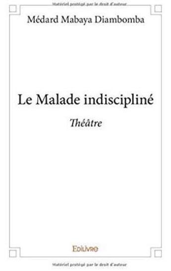 Couverture du livre « Le malade indiscipliné » de Medard Mabaya Diambomba aux éditions Edilivre