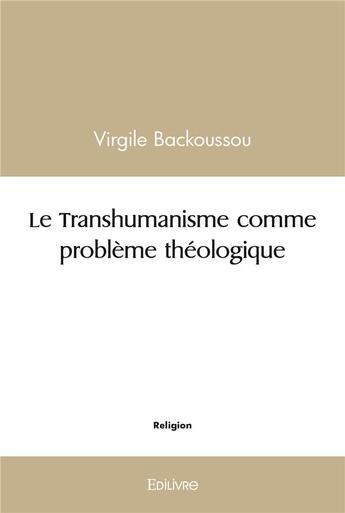 Couverture du livre « Le transhumanisme comme probleme theologique » de Backoussou Virgile aux éditions Edilivre