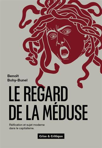 Couverture du livre « Le regard de la méduse : réification et sujet moderne dans le capitalisme » de Benoit Bohy Bunel aux éditions Crise Et Critique