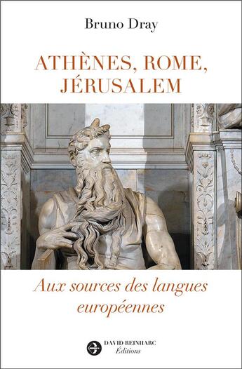 Couverture du livre « Athènes, Rome, Jérusalem : Aux sources des langues européennes » de Bruno Dray aux éditions David Reinharc