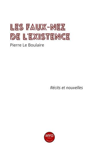 Couverture du livre « Les faux-nez de l'existence » de Pierre Le Boulaire aux éditions Mvo Editions