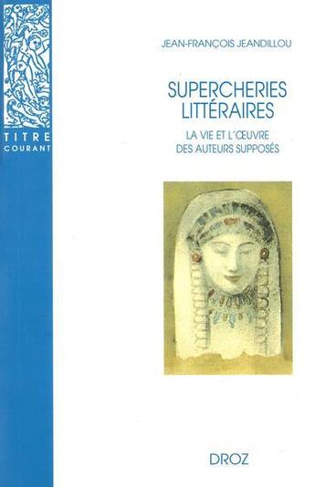 Couverture du livre « Supercheries litteraires : la vie et l'oeuvre des auteurs supposes » de Jeandillou Jean-Fran aux éditions Droz