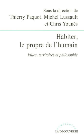 Couverture du livre « Habiter, le propre de l'humain villes, territoires et philosophie » de Thierry Paquot et Michel Lussault et Chris Younes aux éditions La Decouverte