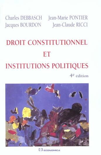 Couverture du livre « Droit Constitutionnel Et Institutiions Politiques ; 4e Edition » de Jean-Claude Ricci et Jacques Bourdon et Jean-Marie Ponter et Debbasch/Charles aux éditions Economica