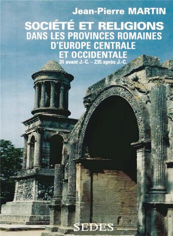 Couverture du livre « Societe et religions dans les provinces romaines d'europe centrale et occidentale » de Jean-Pierre Martin aux éditions Armand Colin