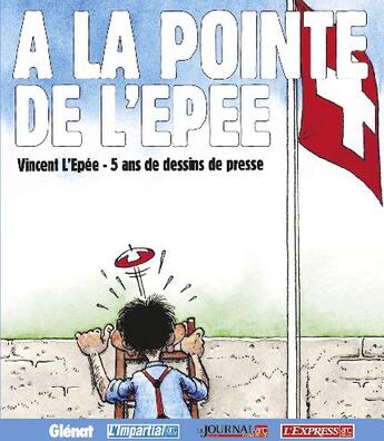 Couverture du livre « A la pointe de l'epee - 5 ans de dessins de vincent de l'epee » de L'Epee Vincent aux éditions Glenat