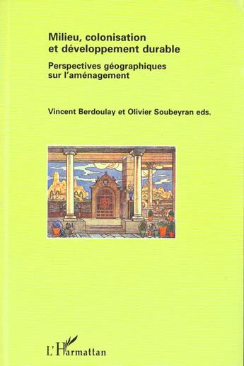 Couverture du livre « MILIEU, COLONISATION ET DEVELOPPEMENT DURABLE : Perspectives géographiques sur l'aménagement » de Vincent Berdoulay et Olivier Soubeyran aux éditions L'harmattan