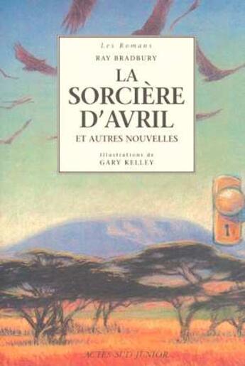 Couverture du livre « La sorcière d'Avril et autres nouvelles ; comme on se trouve ; la brousse ; la sirene ; les sorcieres du mois d'avril » de Bradbury/Kelley aux éditions Actes Sud