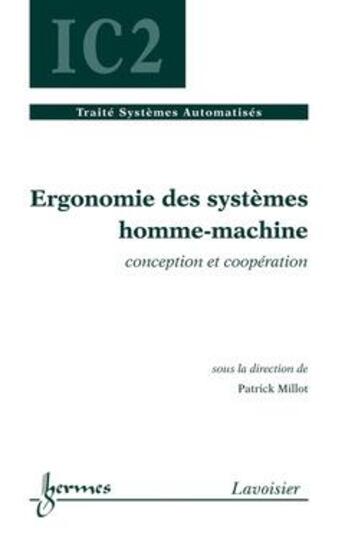 Couverture du livre « Ergonomie Des Systemes Homme-Machine. Conception Et Cooperation (Traite Systemes Automatises, Ic2) » de Millot Patrick aux éditions Hermes Science Publications