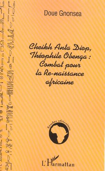 Couverture du livre « Cheikh anta diop, theophile obenga: combat pour la re-naissance africaine » de Doue Gnonsea Patrice aux éditions L'harmattan